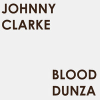 Johnny Clarke - Blood Dunza