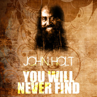 John Holt - You Will Never Find