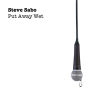 Steve Sabo - Put Away Wet (Explicit)
