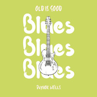 Junior Wells - Old is Good: Blues (Junior Wells)
