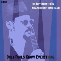Big Boy Bloater - Only Fools Know Everything