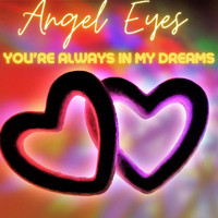 Angel Eyes - You're Always In My Dreams