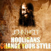 John Holt - Hooligans Change Your Style