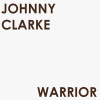 Johnny Clarke - Warrior