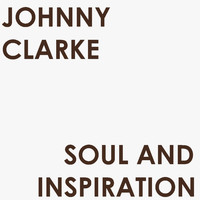 Johnny Clarke - Soul and Inspiration