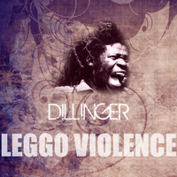 Dillinger - Leggo Violence