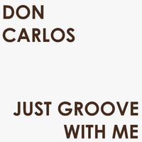 Don Carlos - Just Groove with Me