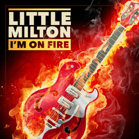 Little Milton - I'm on Fire
