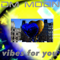 Dm Moon - Vibes for You