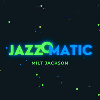 Milt Jackson - Jazzomatic