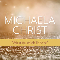 Michaela Christ - Wirst du mich lieben?