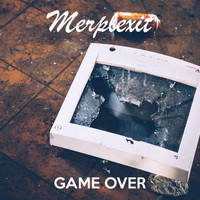 Merplexit - Game Over (Explicit)