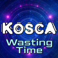 Kosca - Wasting Time