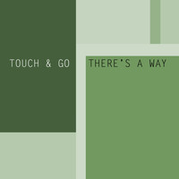 Touch & Go - There's A Way