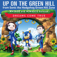 Dreams Come True - UP ON THE GREEN HILL from Sonic the Hedgehog Green Hill Zone (MASADO and MIWASCO Version)