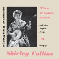 Shirley Collins and Dolly Collins - The Foggy Dew and Other English Songs: Sung by