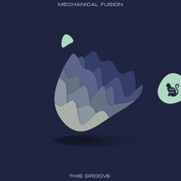 Mechanical Fusion - This Groove