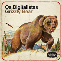 Os digitalistas - Grizzly Bear (Javier Penna Remix)