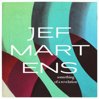 Jef Martens - Something Of A Revelation