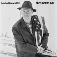 Loudon Wainwright III - Presidents' Day
