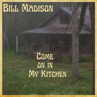 Bill Madison - Come on in My Kitchen