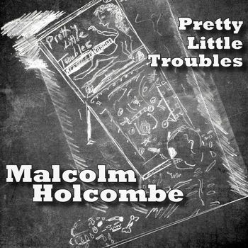Malcolm Holcombe - Pretty Little Troubles