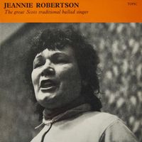 Jeannie Robertson - The Great Scots Traditional Ballad Singer