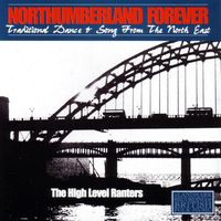 The High Level Ranters - Northumberland Forever - Traditional Dance & Song from the North East