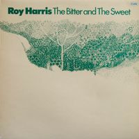 Roy Harris - The Bitter and the Sweet
