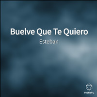 Esteban - Buelve Que Te Quiero