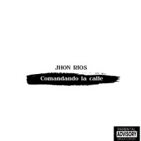 Jhon Rios - Comandando la calle