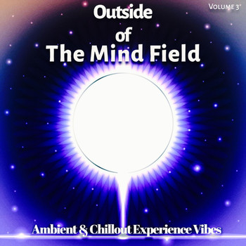 Various Artists - Outside of the Mind Field, Vol. 3 - Ambient & Chillout Experience Vibes