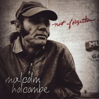 Malcolm Holcombe - Not Forgotten