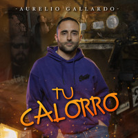 Aurelio Gallardo - Tu Calorro