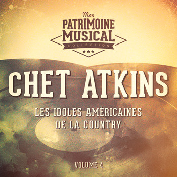 Chet Atkins - Les idoles américaines de la country : Chet Atkins, Vol. 4
