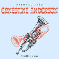 Ernestine Anderson - Eternal Jazz: Ernestine Anderson - Trouble Is a Man
