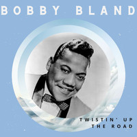 Bobby Bland - Twistin' up the Road - Bobby Bland