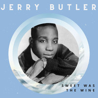 Jerry Butler - Sweet Was the Wine - Jerry Butler