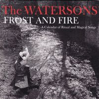 The Watersons - Frost and Fire: A Calendar of Ritual and Magical Songs