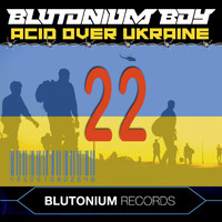 Blutonium Boy - Acid over Ukraine 22