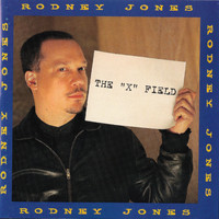 Rodney Jones - The "X" Field