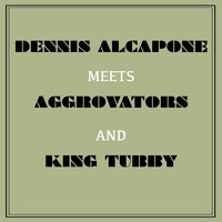 Dennis Alcapone - Dennis Alcapone Meets Aggrovators and King Tubby