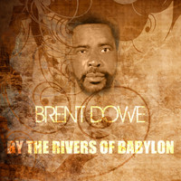 Brent Dowe - By the Rivers of Babylon