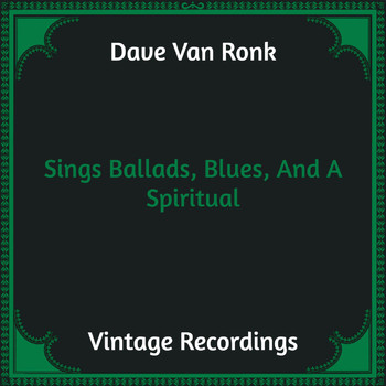 Dave Van Ronk - Sings Ballads, Blues, And A Spiritual (Hq Remastered)