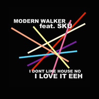 Modern Walker - I Dont Like House No I Love It Eeh feat. Skü