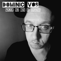 Dominic Vos - Maar Nu Ben Ik Ergens