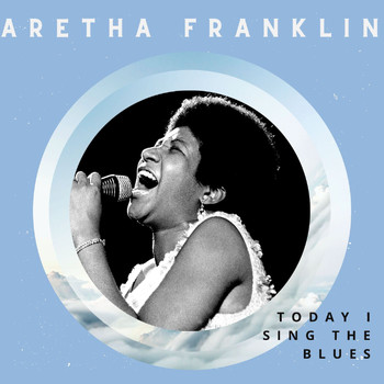 Aretha Franklin - Today I Sing the Blues - Aretha Franklin