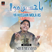 Sher Miandad - Ya Hussain Mola As