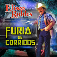 Eliseo Robles - Furia De Corridos