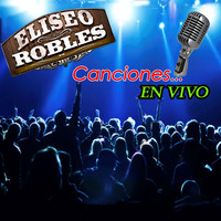 Eliseo Robles - Canciones En Vivo